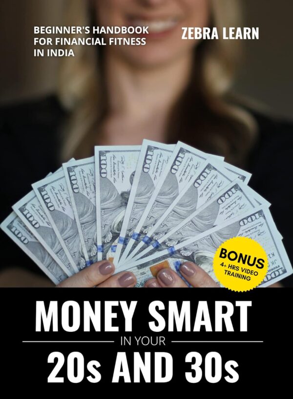 Money Smart in Your 20s & 30s - Beginners' Handbook for Financial Fitness in India | Investing, Mutual Funds, Tax Planning, Retirement Planning, Insurances, Stocks | Zebralearn Books